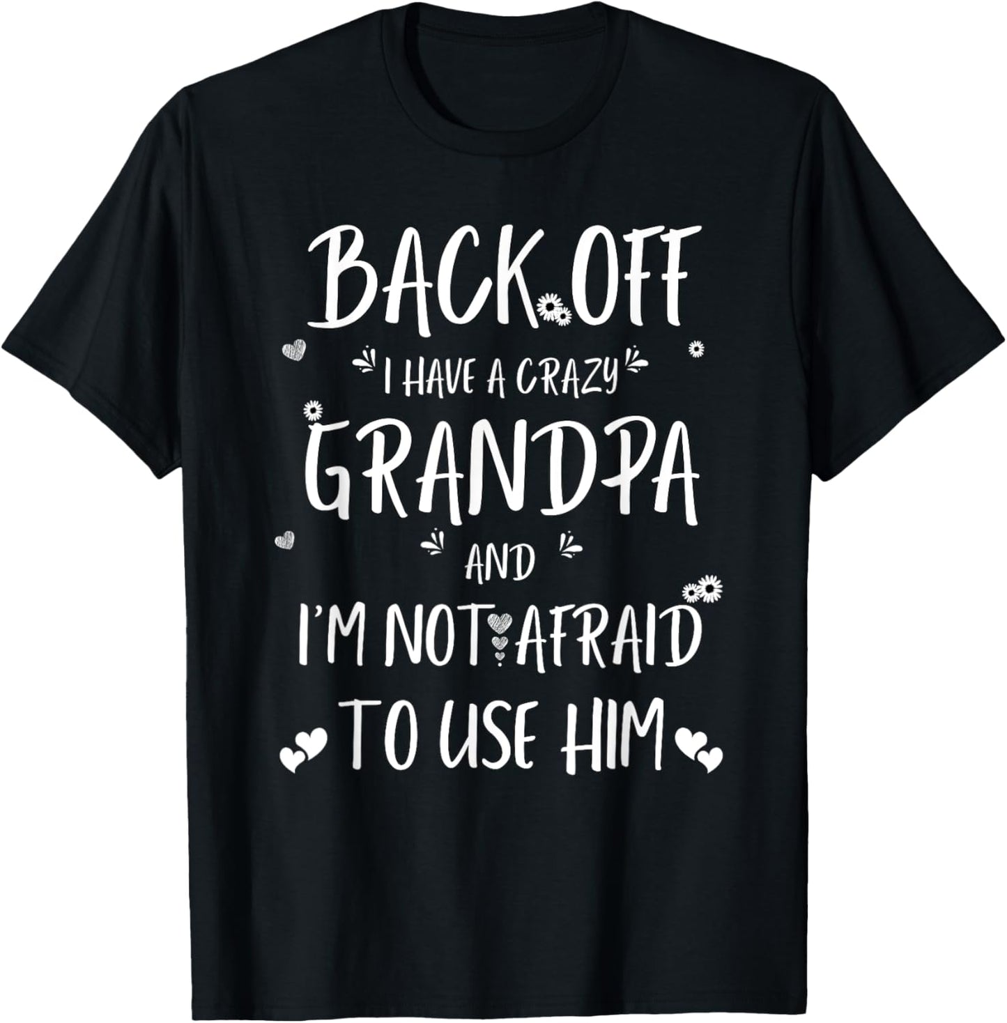 Back Off I Have Crazy Grandpa and I'm Not Afraid To Use Him T-Shirt - T-Shirt | Black