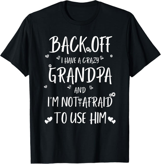Back Off I Have Crazy Grandpa and I'm Not Afraid To Use Him T-Shirt - T-Shirt | Black