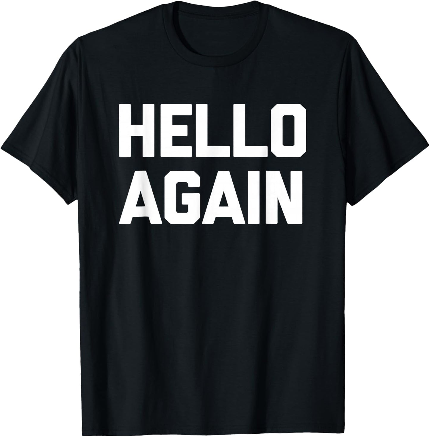 Hello Again - Lustiger Spruch sarkastisch Neuheit Humor niedlich cool T-Shirt - T-Shirt | Black
