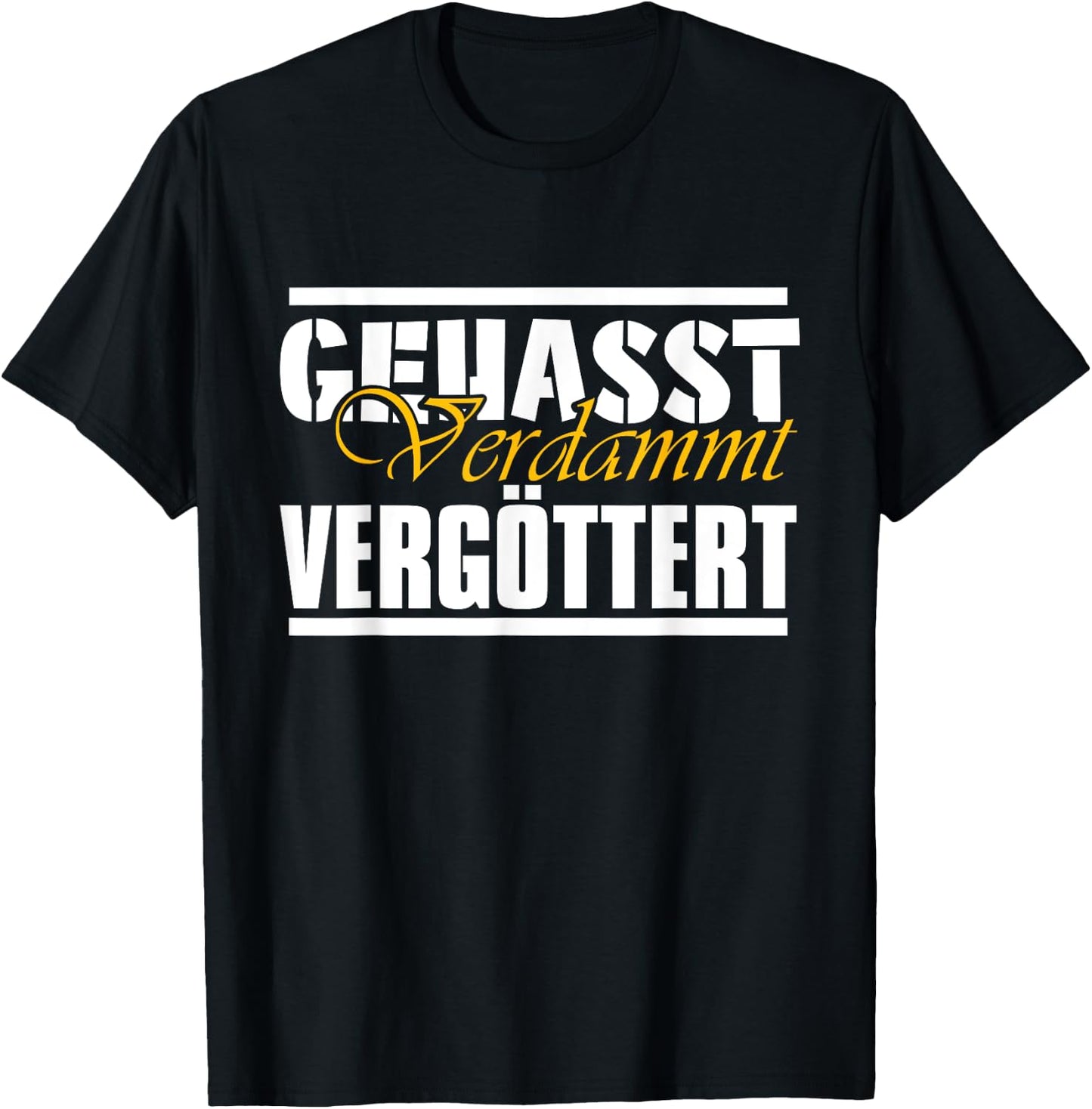 Gehasst, verdammt, vergöttert T-Shirt - T-Shirt | Black