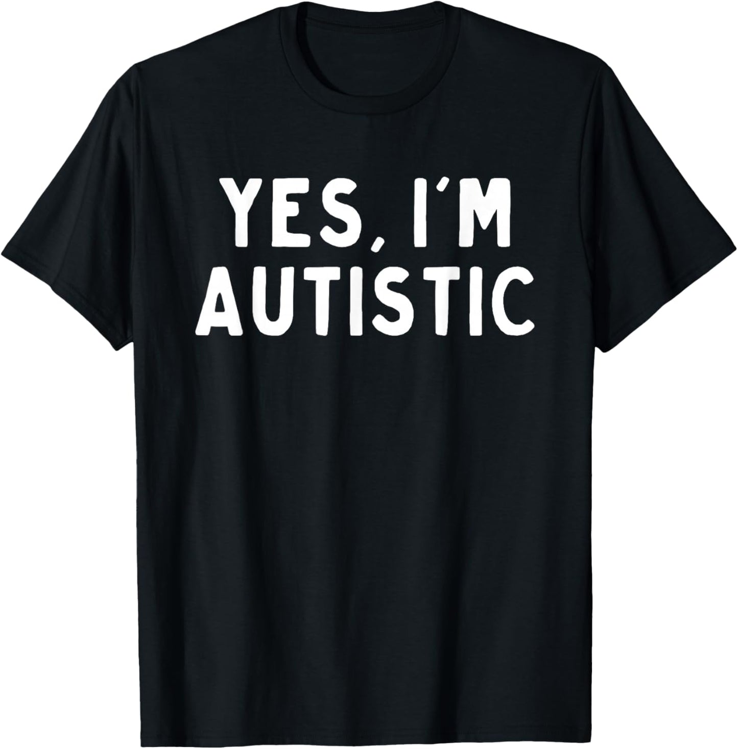 Yes I'm Autistic T-Shirt - T-Shirt | Black