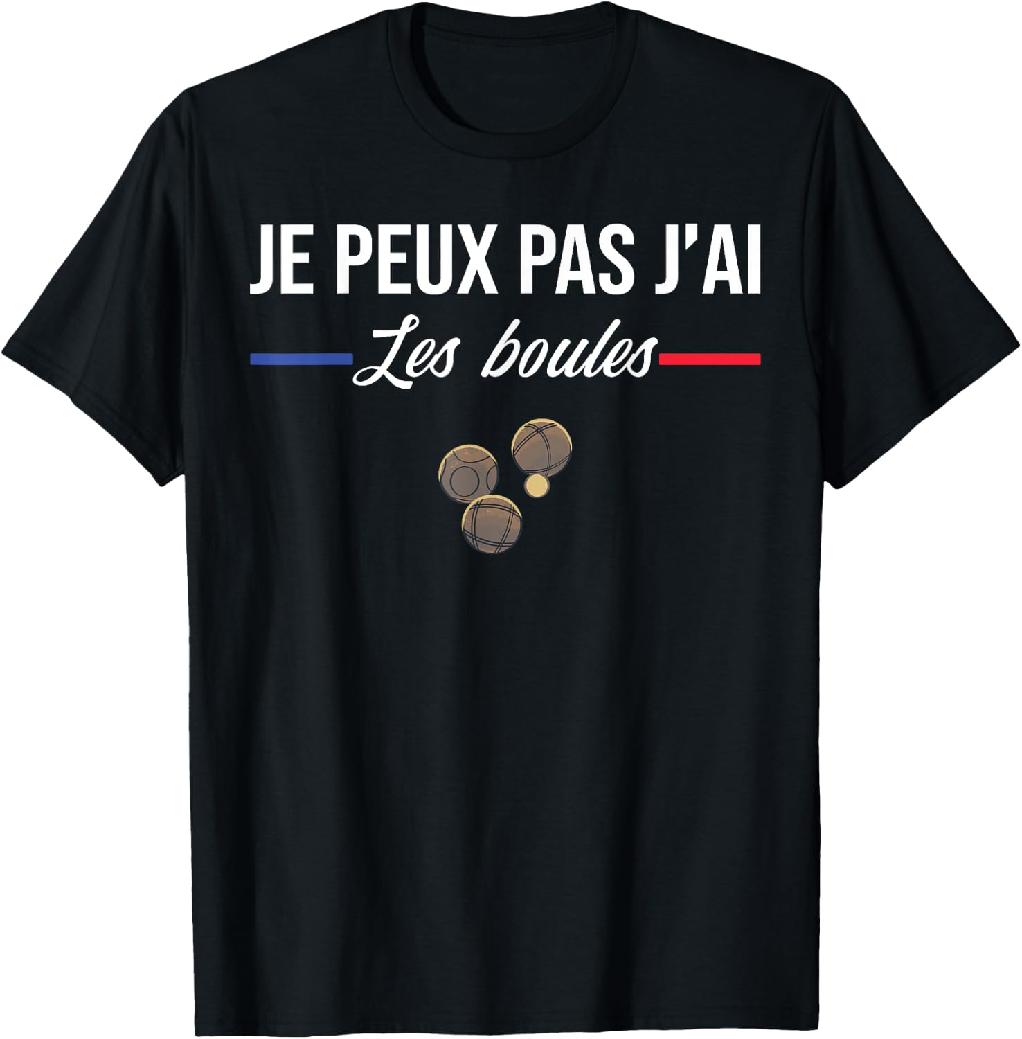 Je Peux pas j'ai les boules Boccia Boule Pétanque Funny , Black, S T-Shirt - T-Shirt | Black