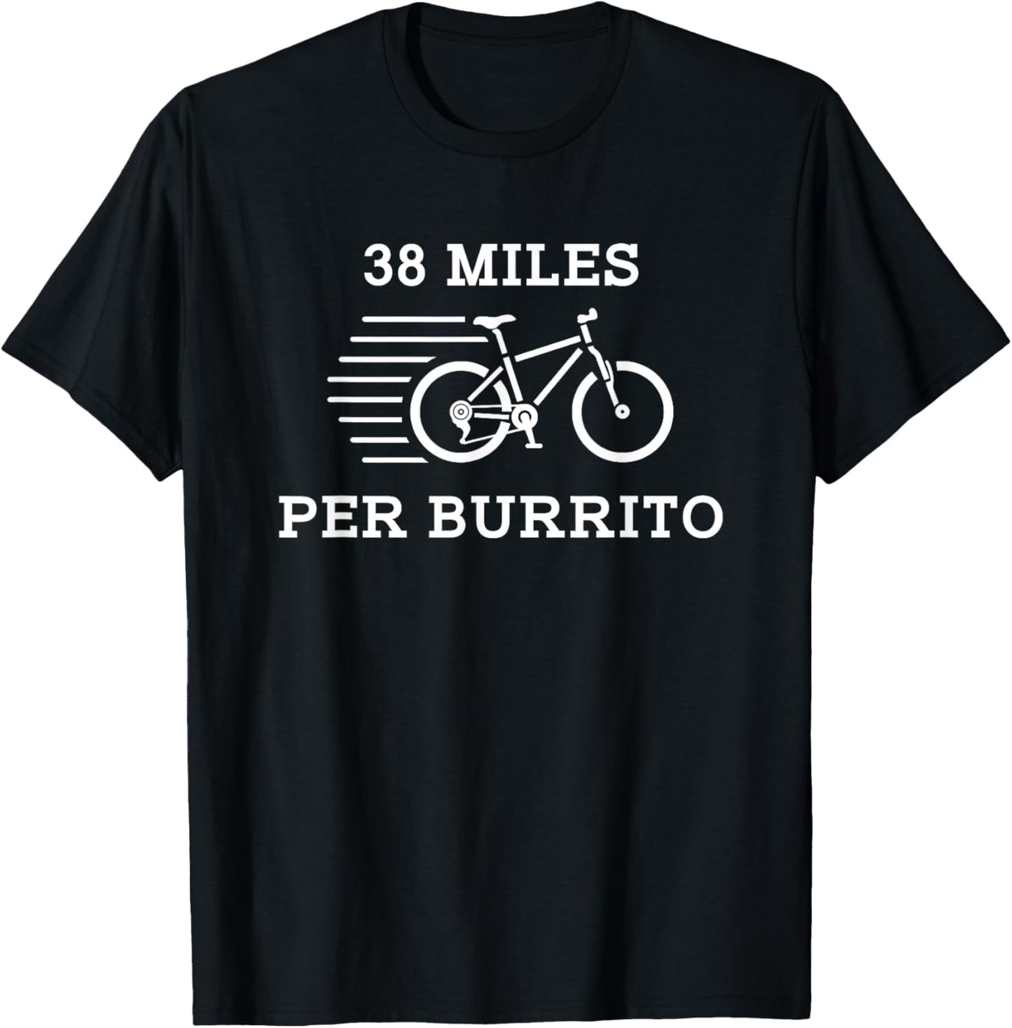38 Miles Per Burrito Funny Food Exercise T Shirt T-Shirt - T-Shirt | Black