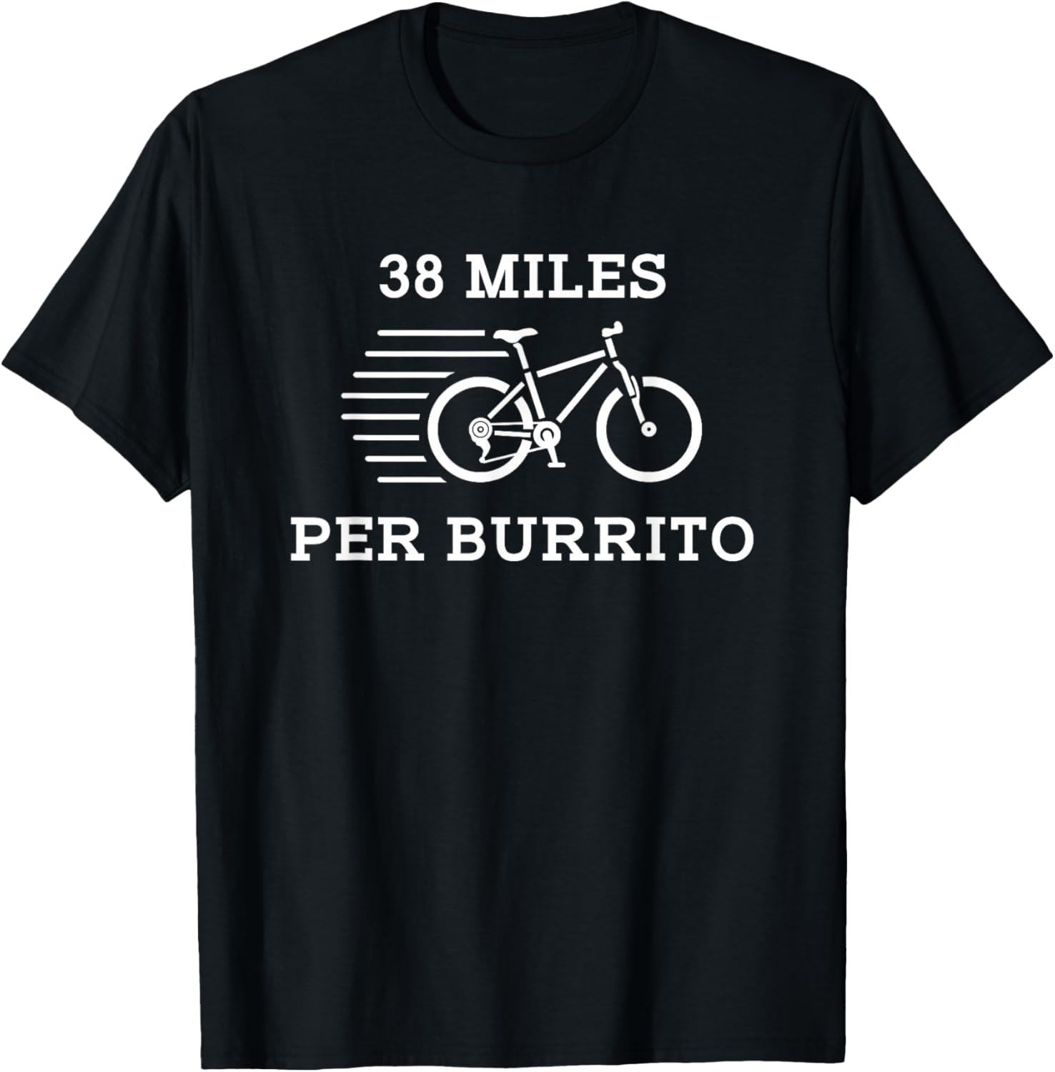 38 Miles Per Burrito Funny Food Exercise T Shirt T-Shirt - T-Shirt | Black