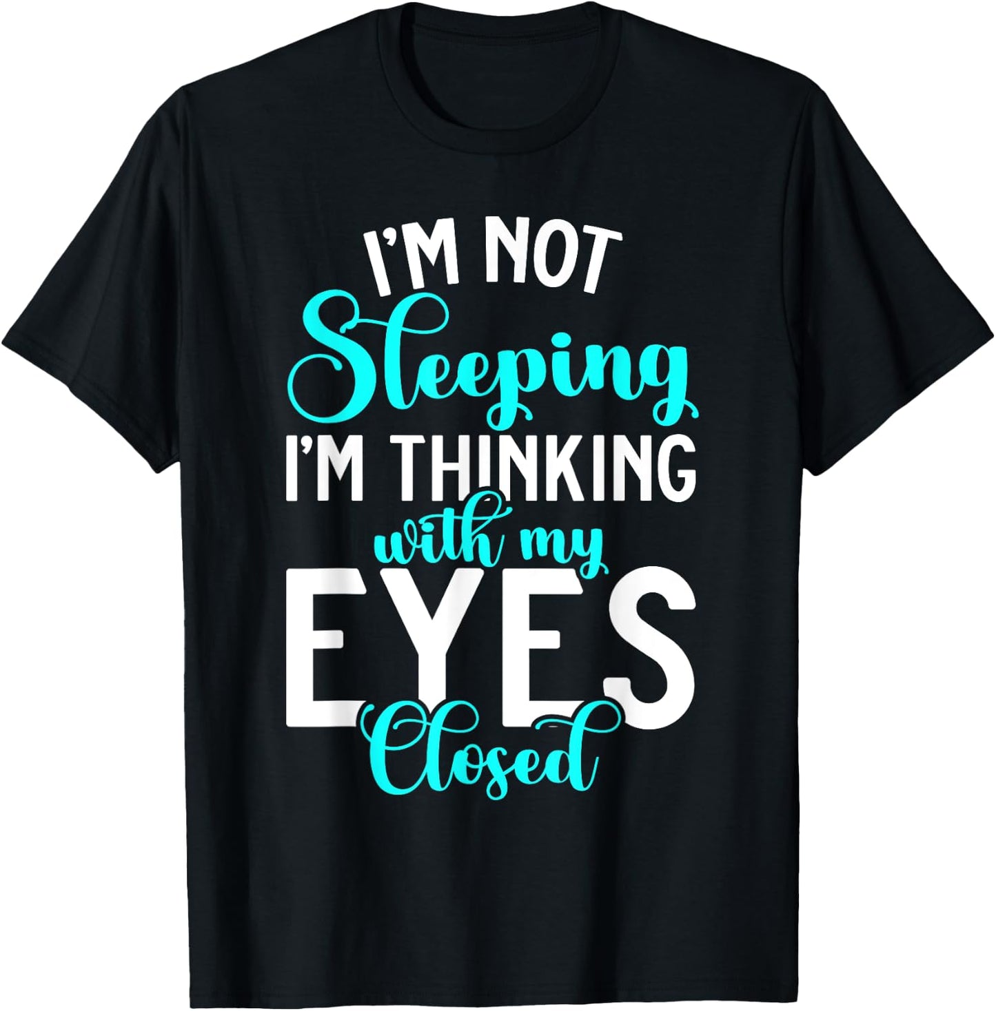 Im not Sleeping im thinking with my Eyes closed Sleep T-Shirt - T-Shirt | Black