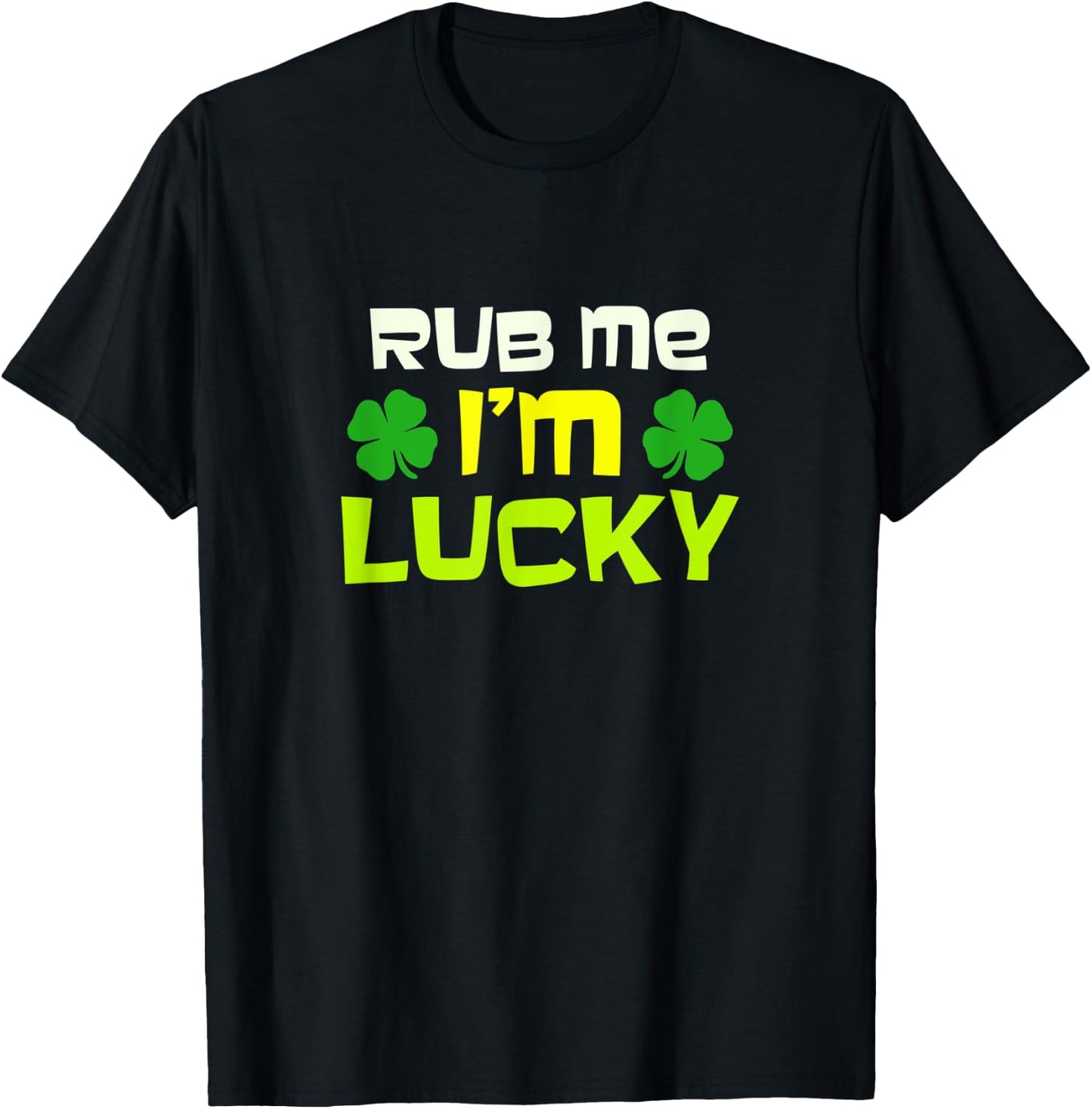 Rub Me I'm Lucky Design St. Patrick's Day T-Shirt - T-Shirt | Black