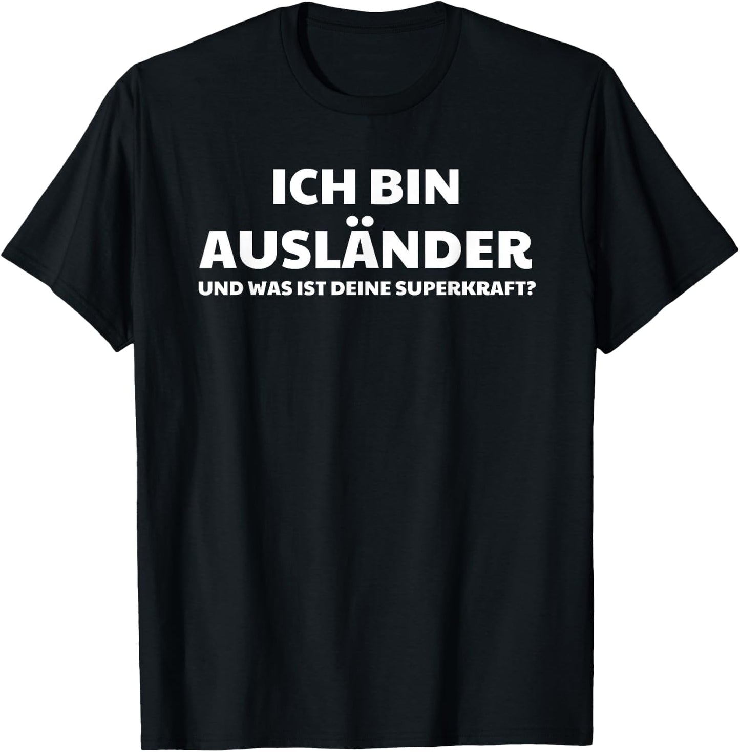Ich Bin Ausländer Und Was Ist Deine Superkraft T-Shirt - T-Shirt | Black