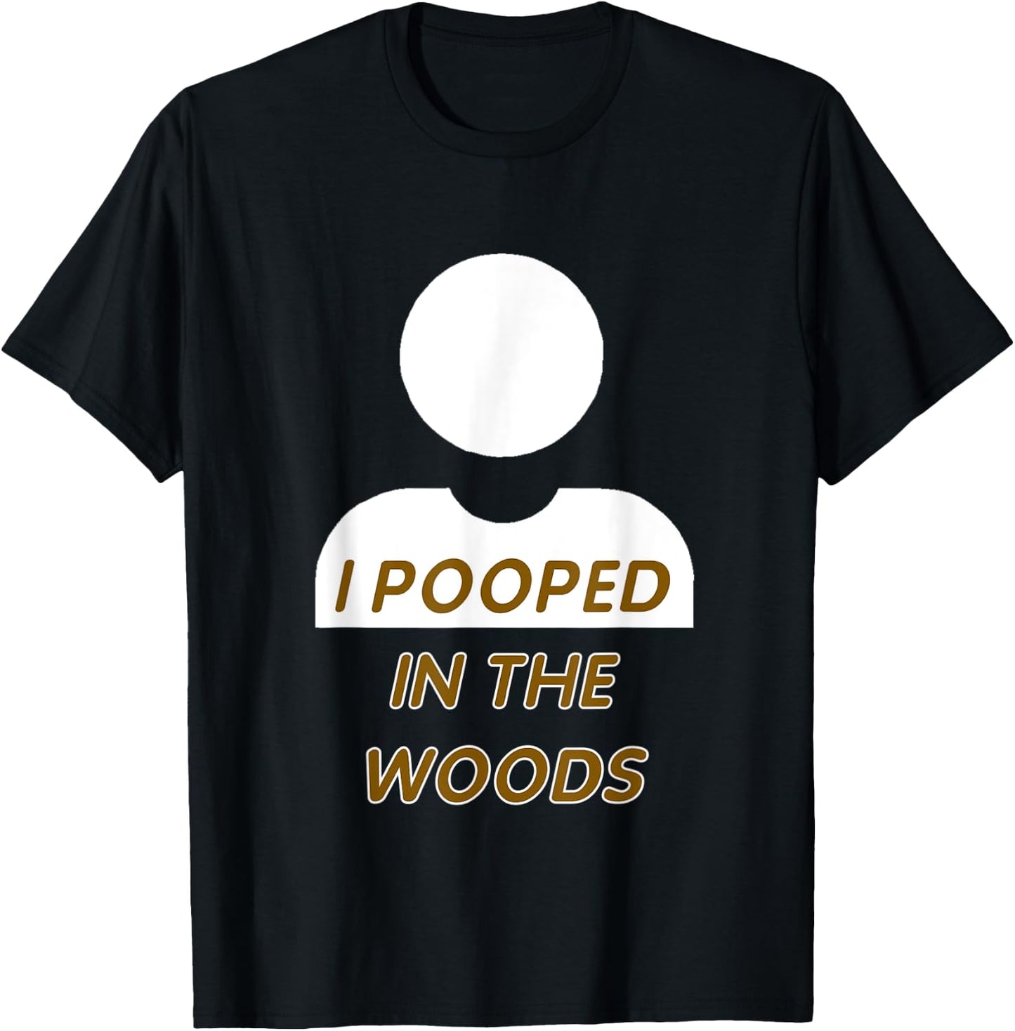 I POOPED IN THE WOODS camping, hiking, fun gag gift T-Shirt - T-Shirt | Black