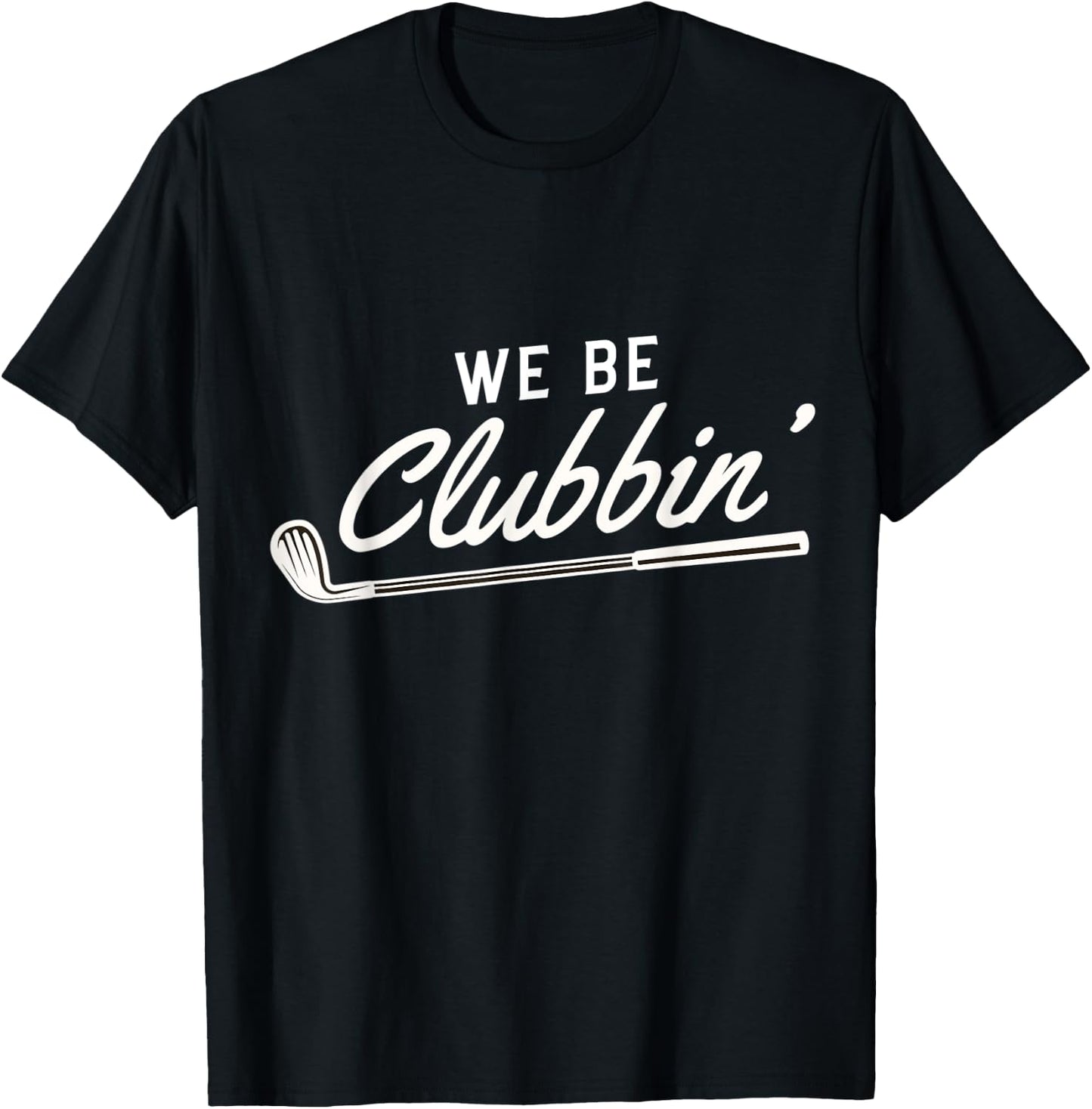 We Be Clubbin' Golf Club Caddie T-Shirt - T-Shirt | Black