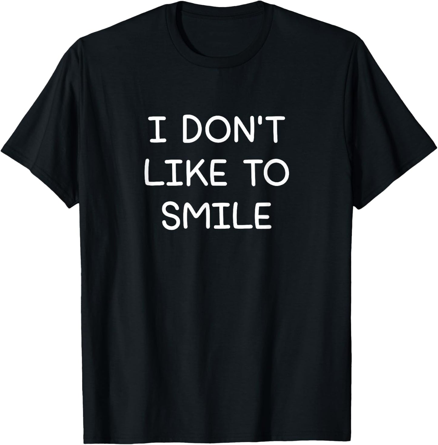 I Don't Like To Smile, Funny, Jokes, Sarcastic T-Shirt - T-Shirt | Black