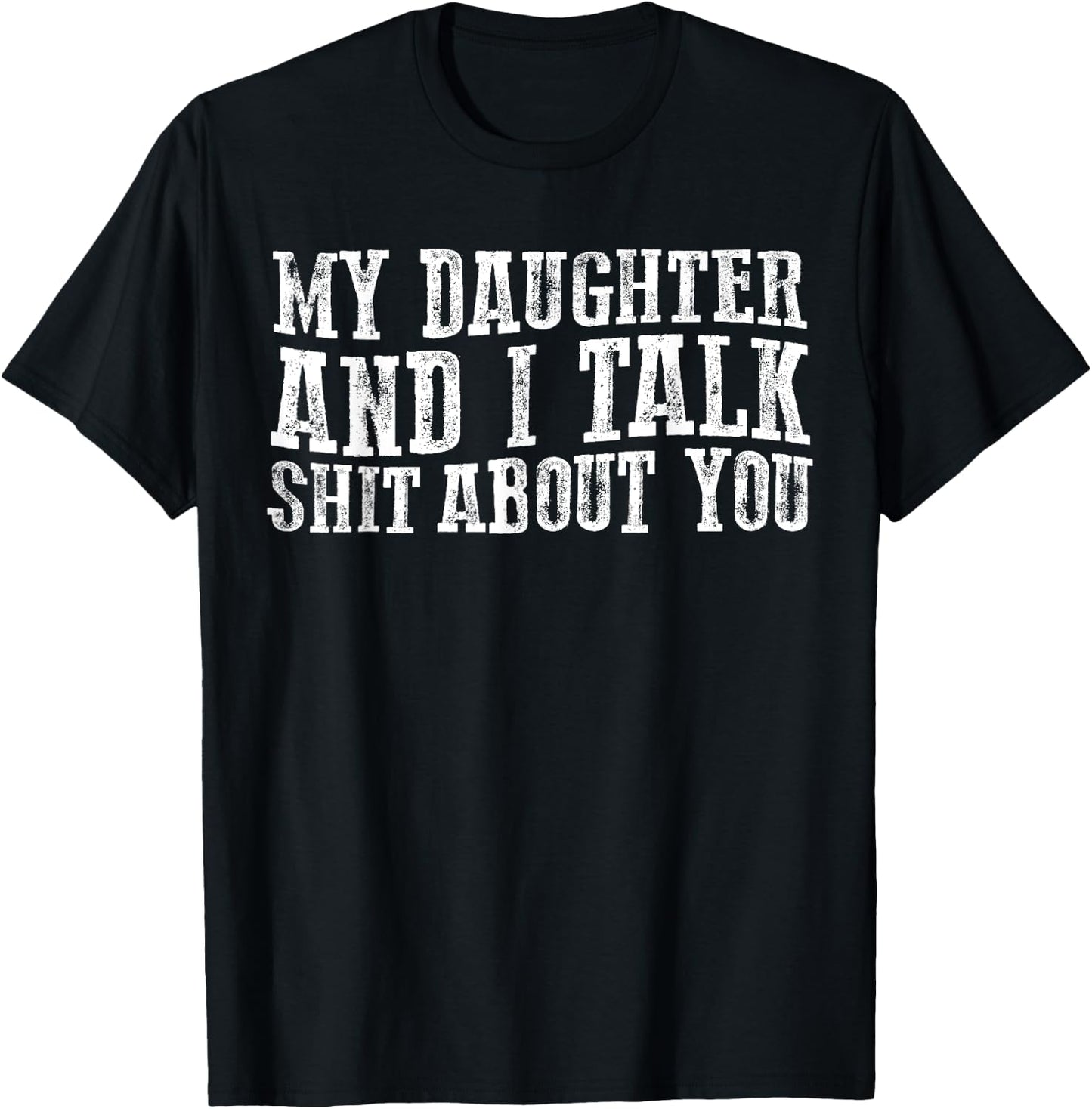 Funny My Daughter And I Talk about you for mom dad T-Shirt - T-Shirt | Black