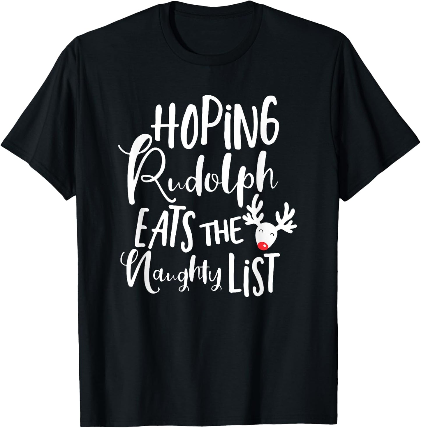 Hoping Rudolf Eats The Naughty List - Funny Christmas Shirts T-Shirt - T-Shirt | Black