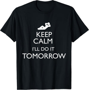 KEEP CALM I'LL DO IT TOMORROW Lazy T Shirt T-Shirt - T-Shirt | Black