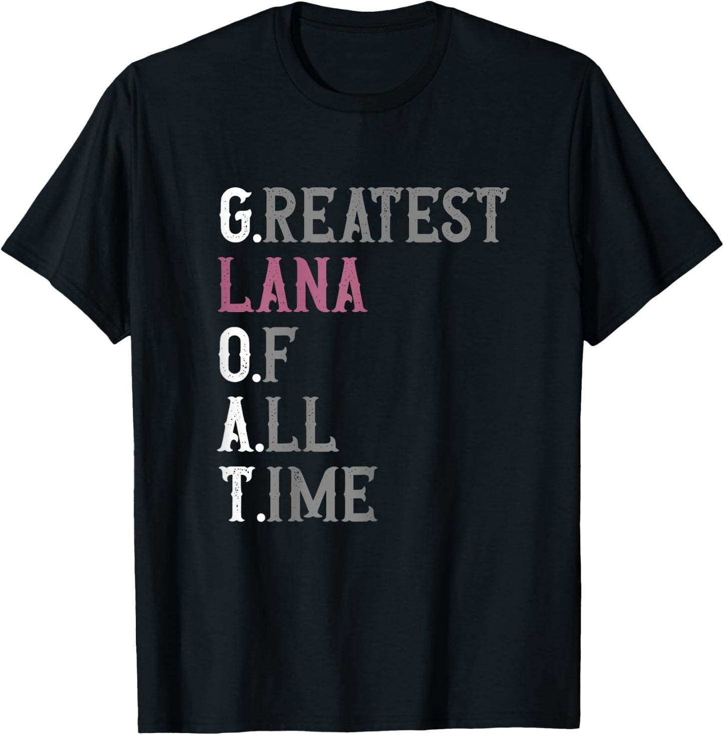 Greatest Lana of all time | GOAT | Lana T-Shirt - T-Shirt | Black