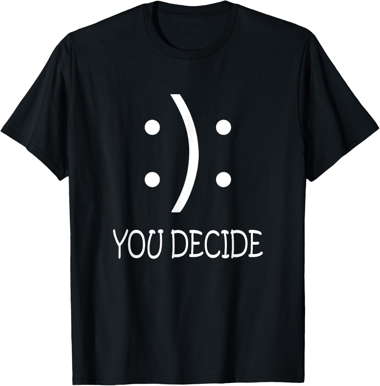 Happy Or Sad You Decide Smile Frown T-Shirt - T-Shirt | Black
