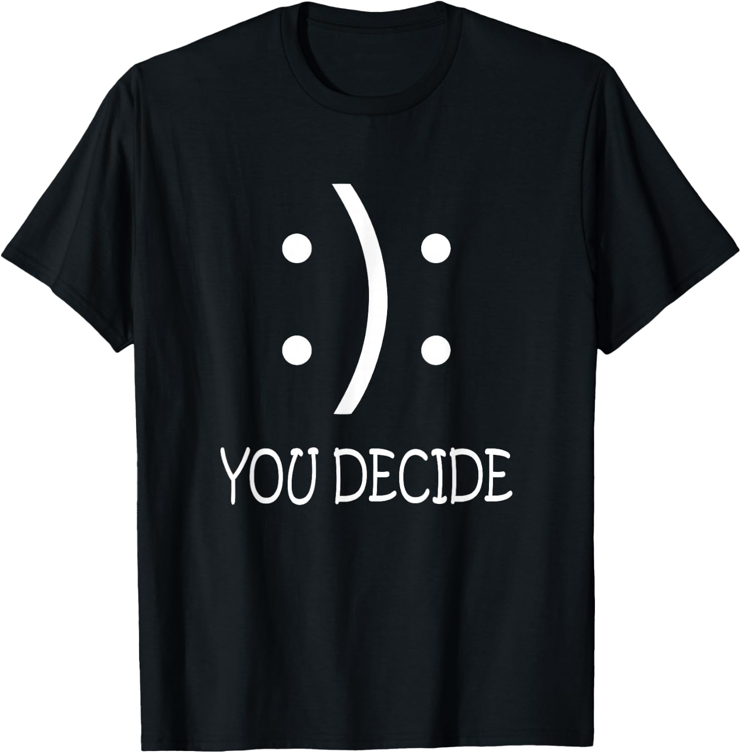 Happy Or Sad You Decide Smile Frown T-Shirt - T-Shirt | Black