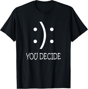 Happy Or Sad You Decide Smile Frown T-Shirt - T-Shirt | Black