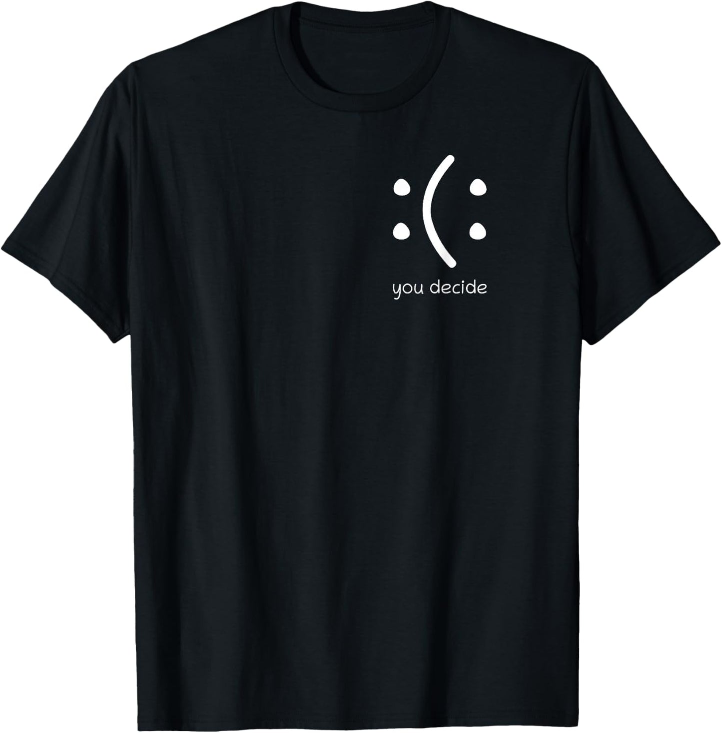 Happy Or Sad You Decide Face Smile Lustiges Zitat Statement T-Shirt - T-Shirt | Black