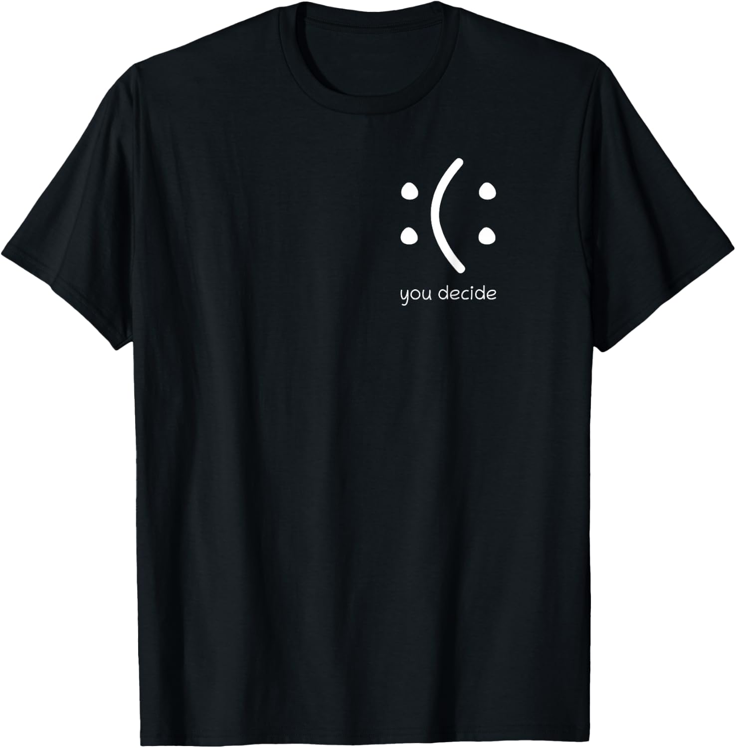 Happy Or Sad You Decide Face Smile Lustiges Zitat Statement T-Shirt - T-Shirt | Black