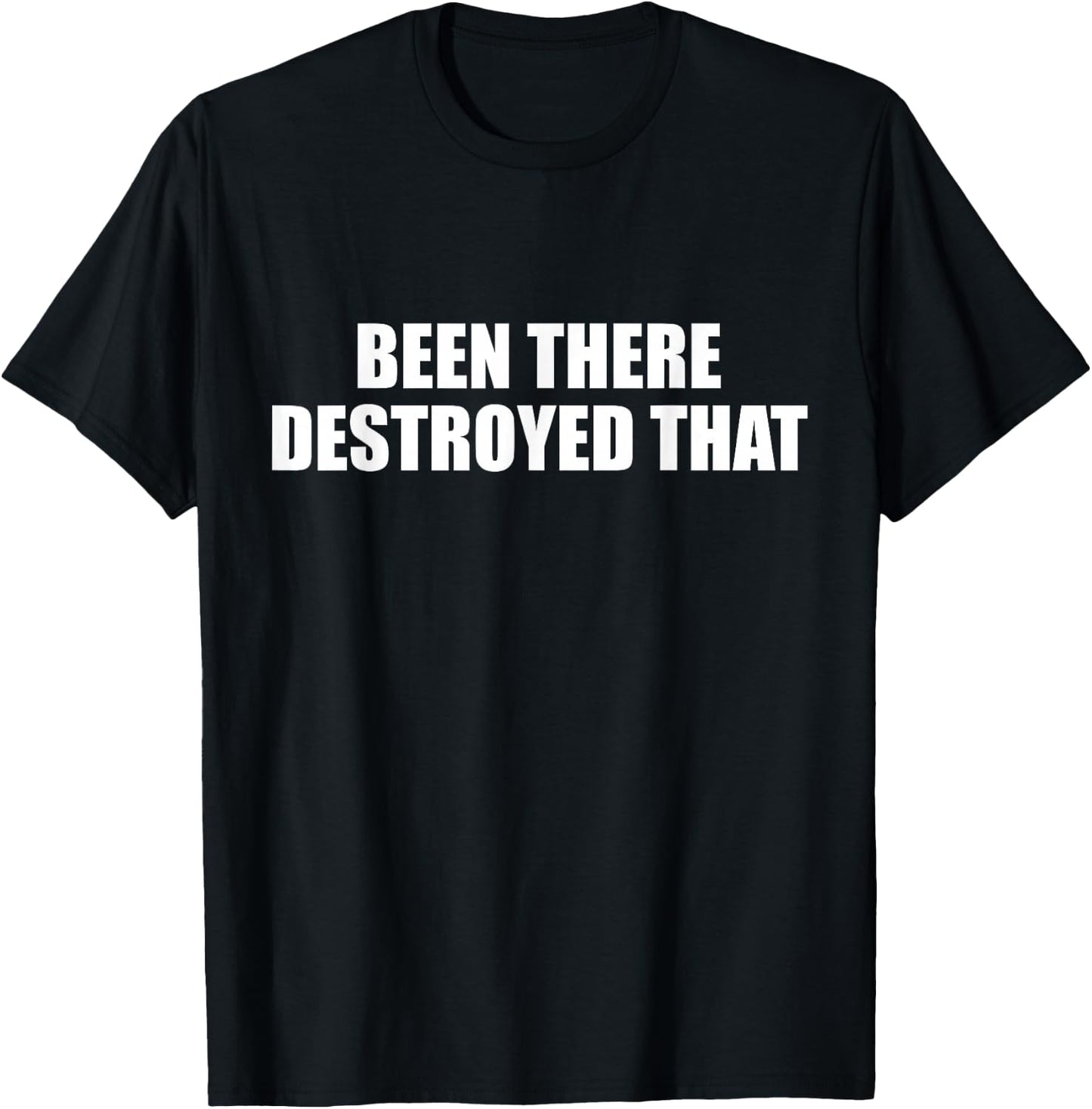 Authentic Been There Destroyed That Shirt T-Shirt - T-Shirt | Black