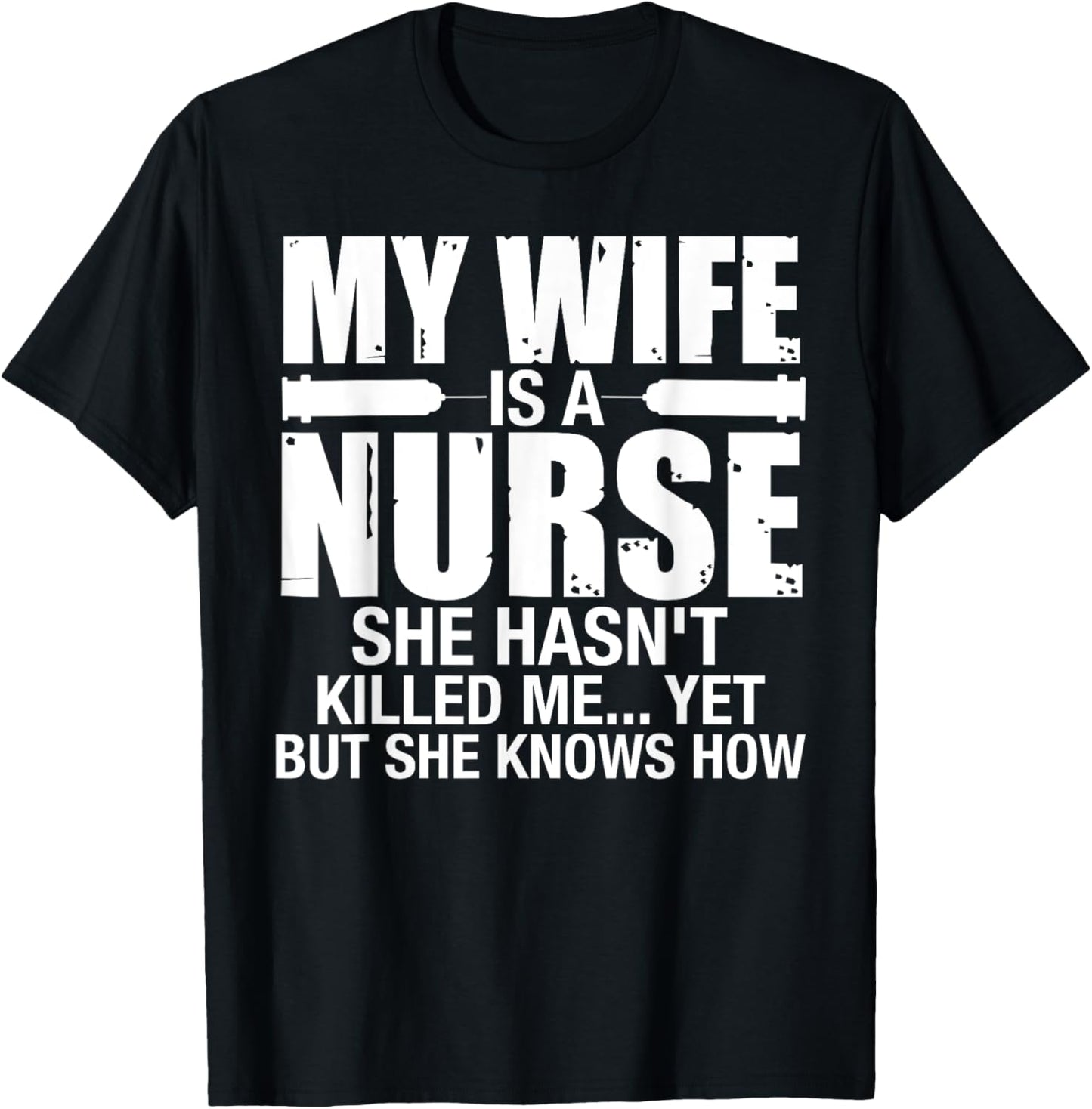 My Wife Is a Nurse She Hasn't Killed Me Husband Anniversary T-Shirt - T-Shirt | Black