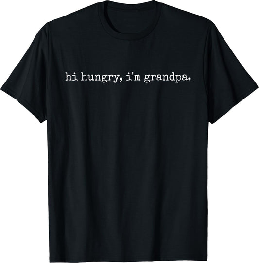 Funny Sarcastic Hi Hungry I'm Grandpa Fathers Day T-Shirt - T-Shirt | Black