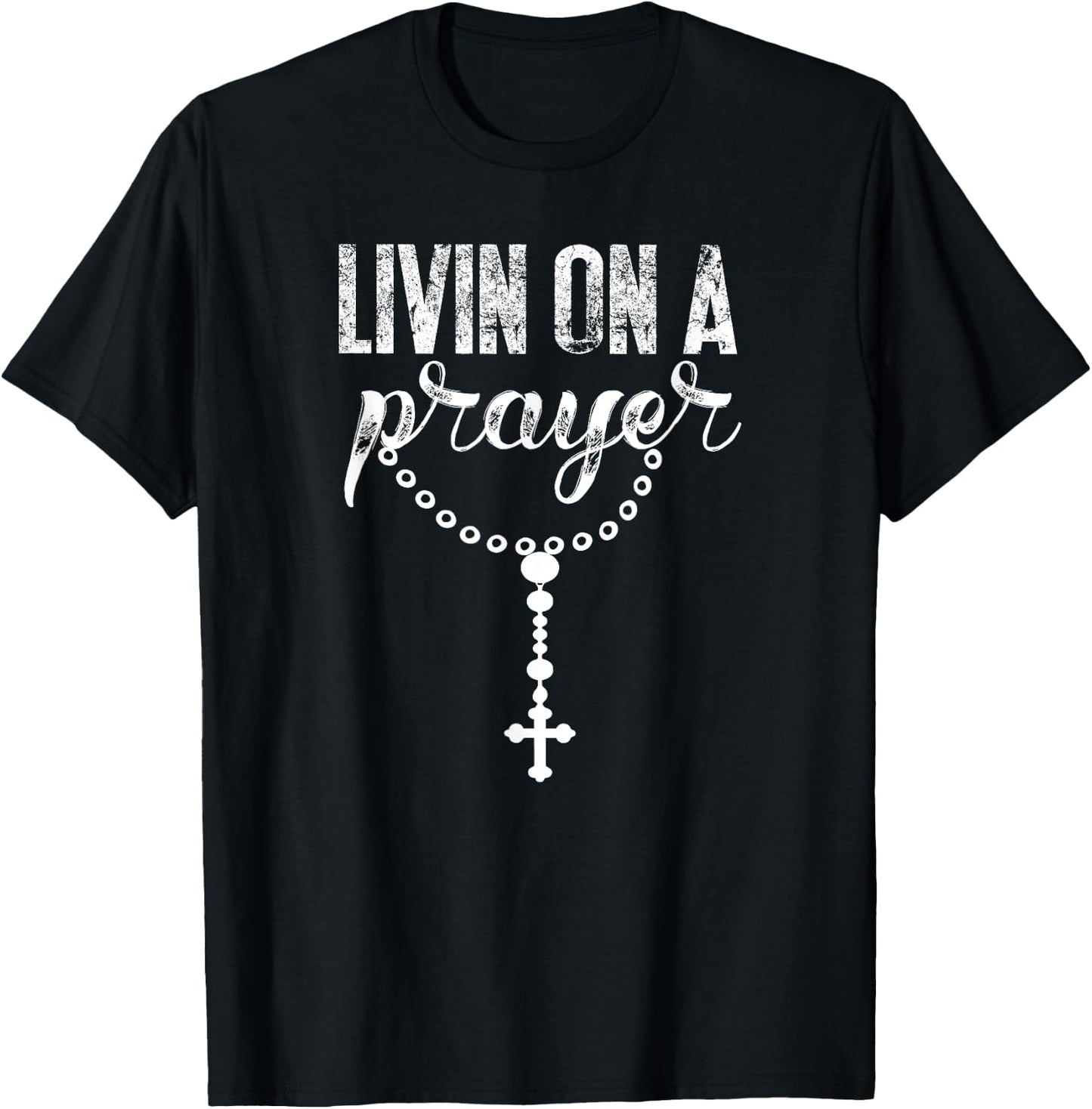 Livin On A Prayer With Rosary Catholic Lettering Art DTF0277 T-Shirt - T-Shirt | Black