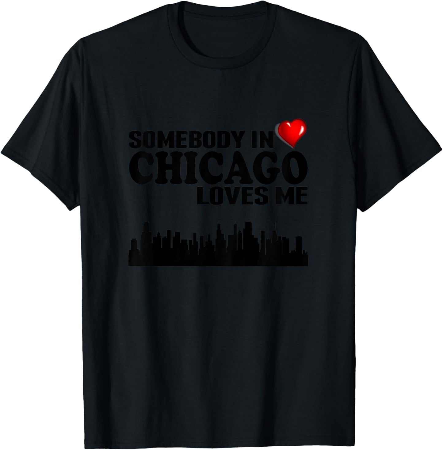 Somebody In Chicago Loves Me T-Shirt - T-Shirt | Black