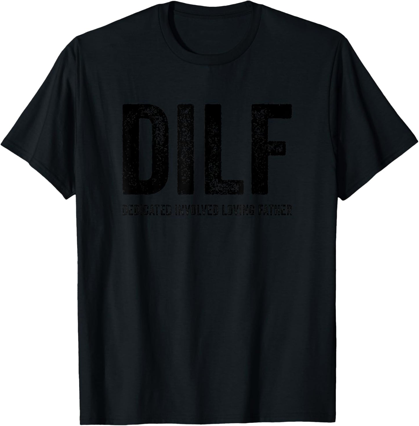 DILF Dedicated Involved Loving Father Funny Handsome Hot Dad T-Shirt - T-Shirt | Black