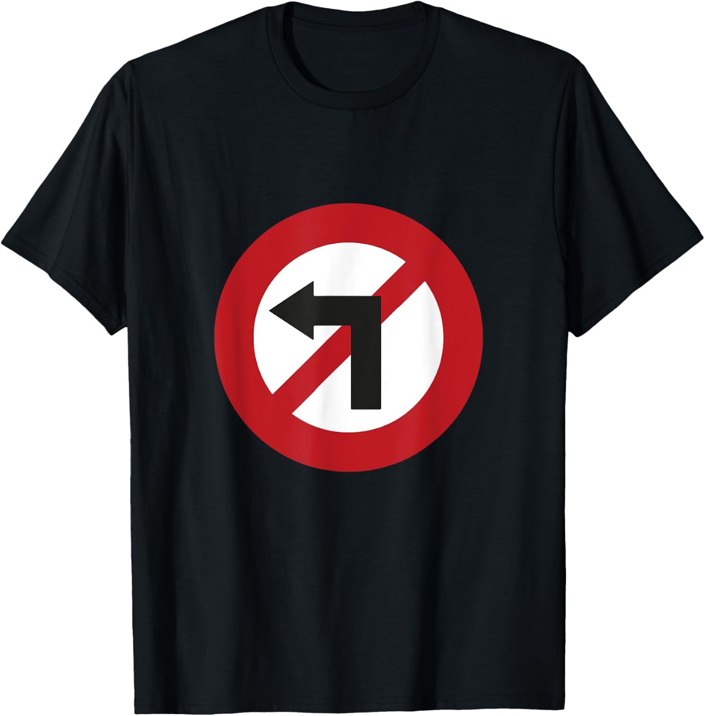 No Turn Left Against Left Sign T-Shirt - T-Shirt | Black
