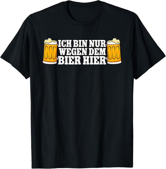 with German Text "Ich bin nur wegen dem Bier hier Bier, black T-Shirt - T-Shirt | Black