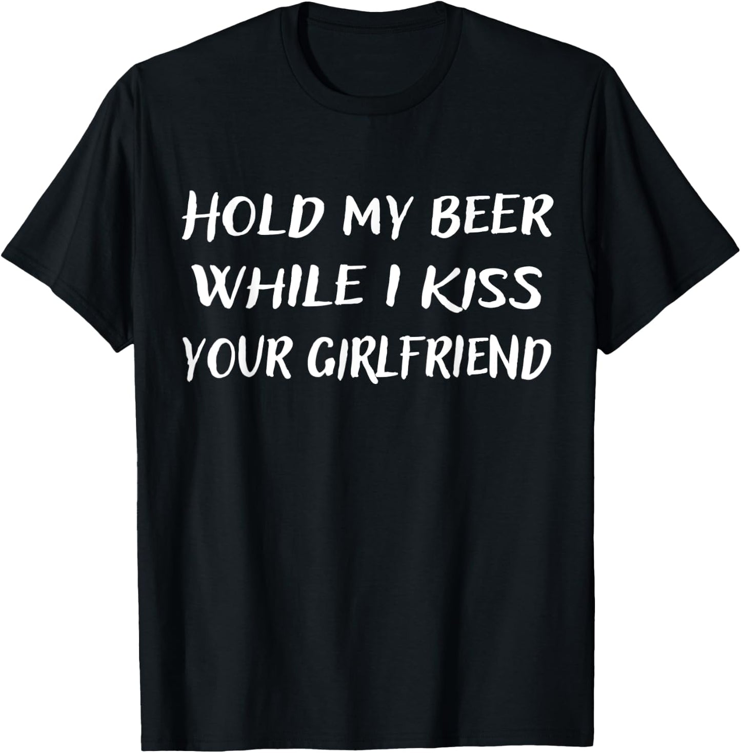 Hold My Beer While I Kiss Your Girlfriend T-Shirt - T-Shirt | Black
