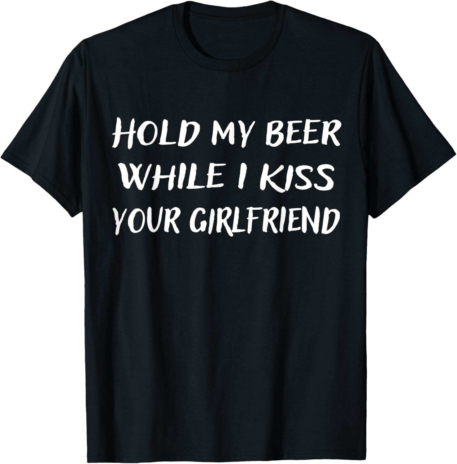 Hold My Beer While I Kiss Your Girlfriend T-Shirt - T-Shirt | Black