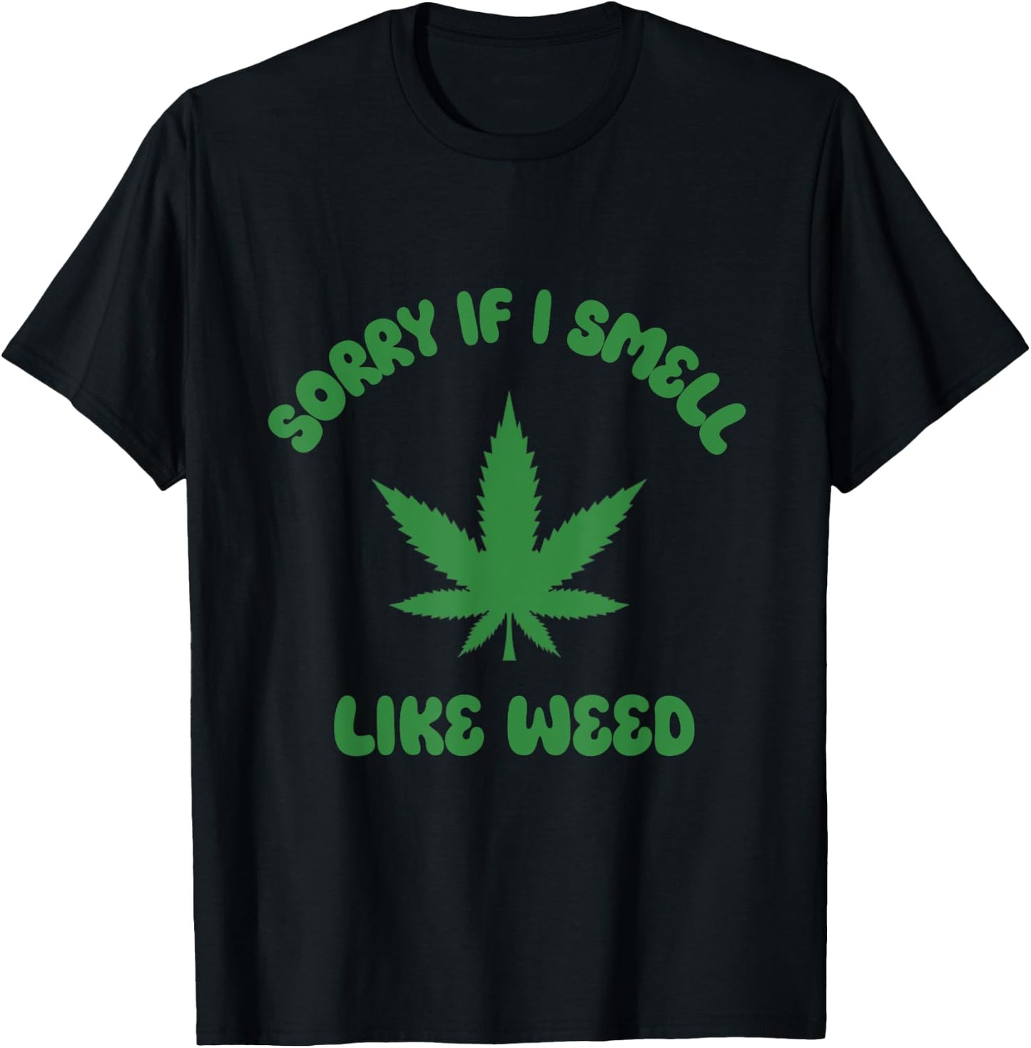 Sorry If I Smell Like Weed Funny Weed Marijuana Grower 420 T-Shirt - T-Shirt | Black