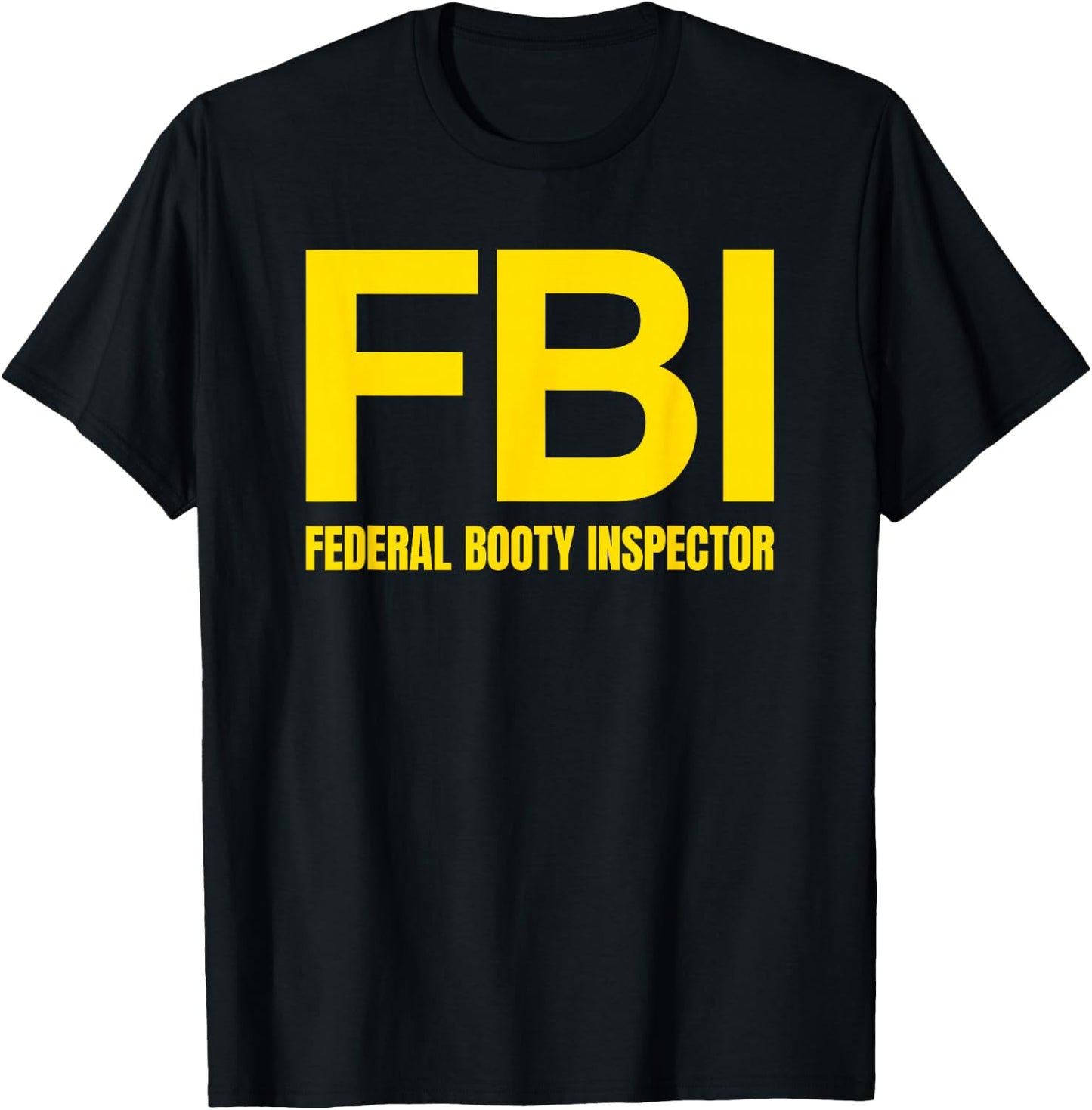 FBI - FEDERAL BOOTY INSPECTOR X Only Love Date Fans Irony T-Shirt - T-Shirt | Black