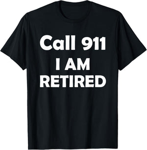 Call 911 I Am Retired Shirt Funny Retirement Cop Gift Police T-Shirt - T-Shirt | Black