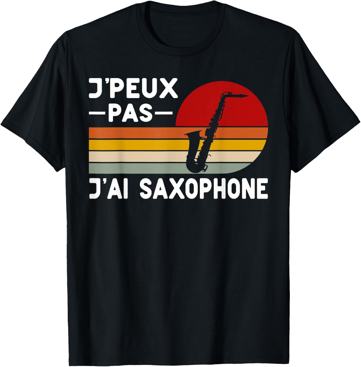 Je Peux Pas J'ai Saxophone Teacher Saxophonist Humour Music , Black, S T-Shirt - T-Shirt | Black