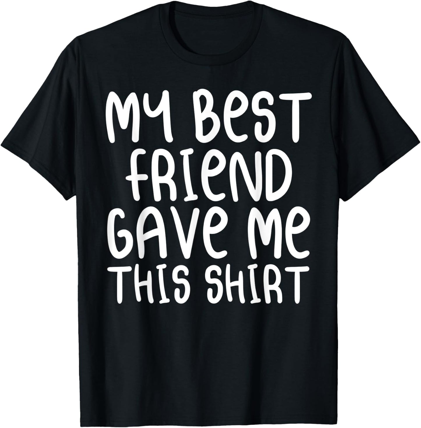 My Best Friend Gave Me This Shirt Forever Cartoon Text T-Shirt - T-Shirt | Black