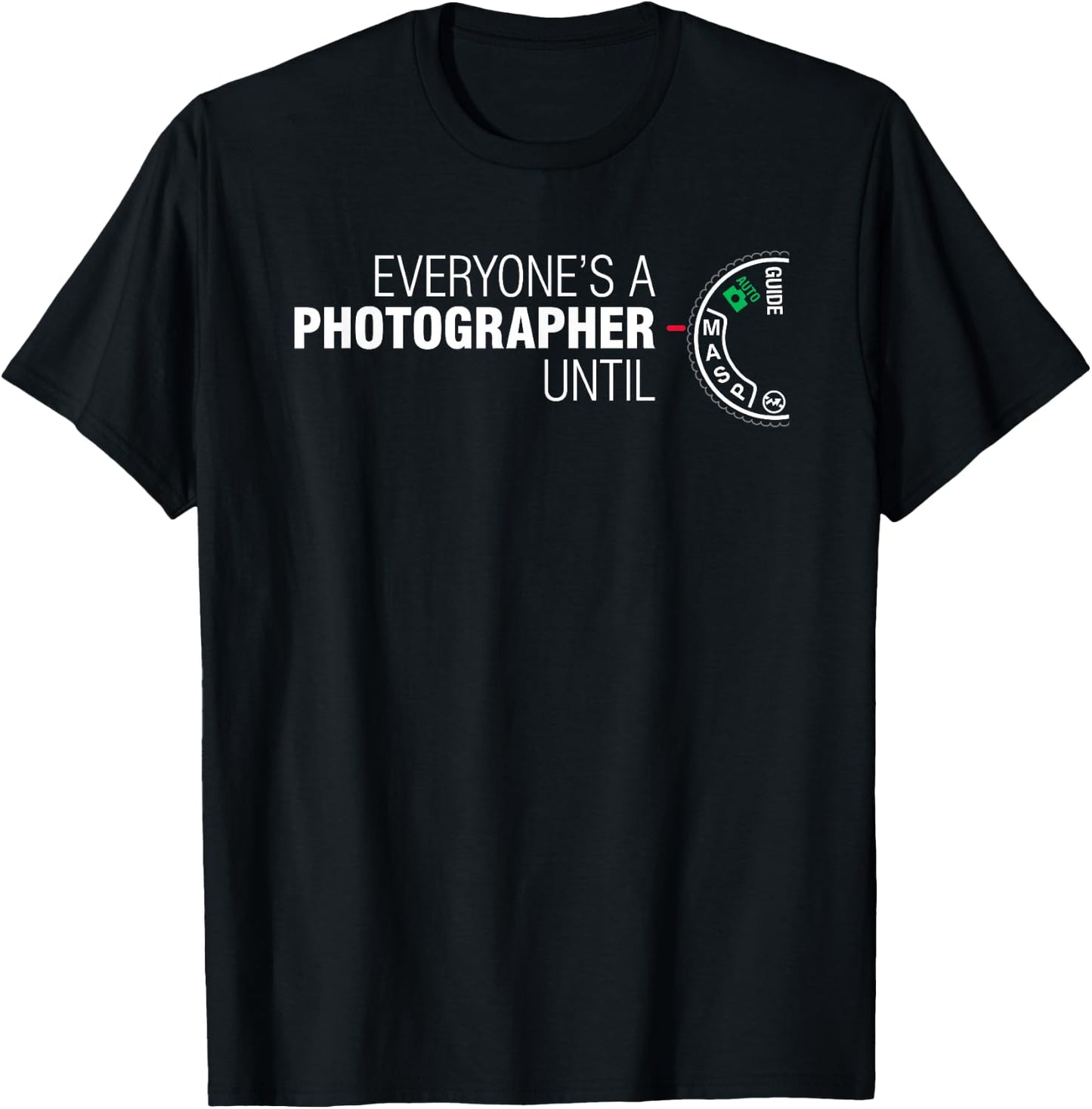 Everyone's A Photographer Until Manual Mode T Shirt T-Shirt - T-Shirt | Black