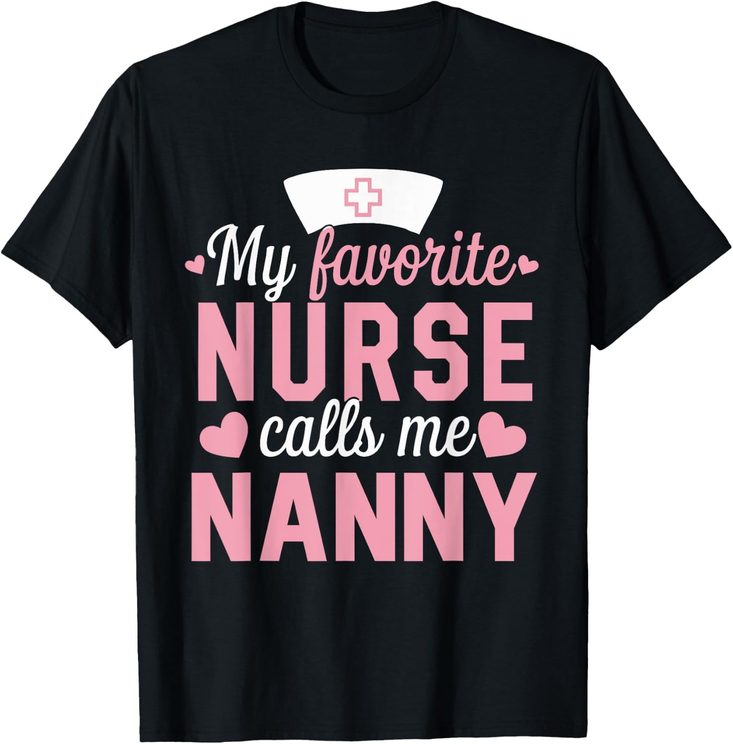 Nursing My Favorite Nurse Calls Me Nanny T-Shirt - T-Shirt | Black