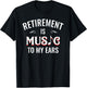 Retirement Is Music To My Ears Retired Music Teacher Funny T-Shirt - T-Shirt | Black