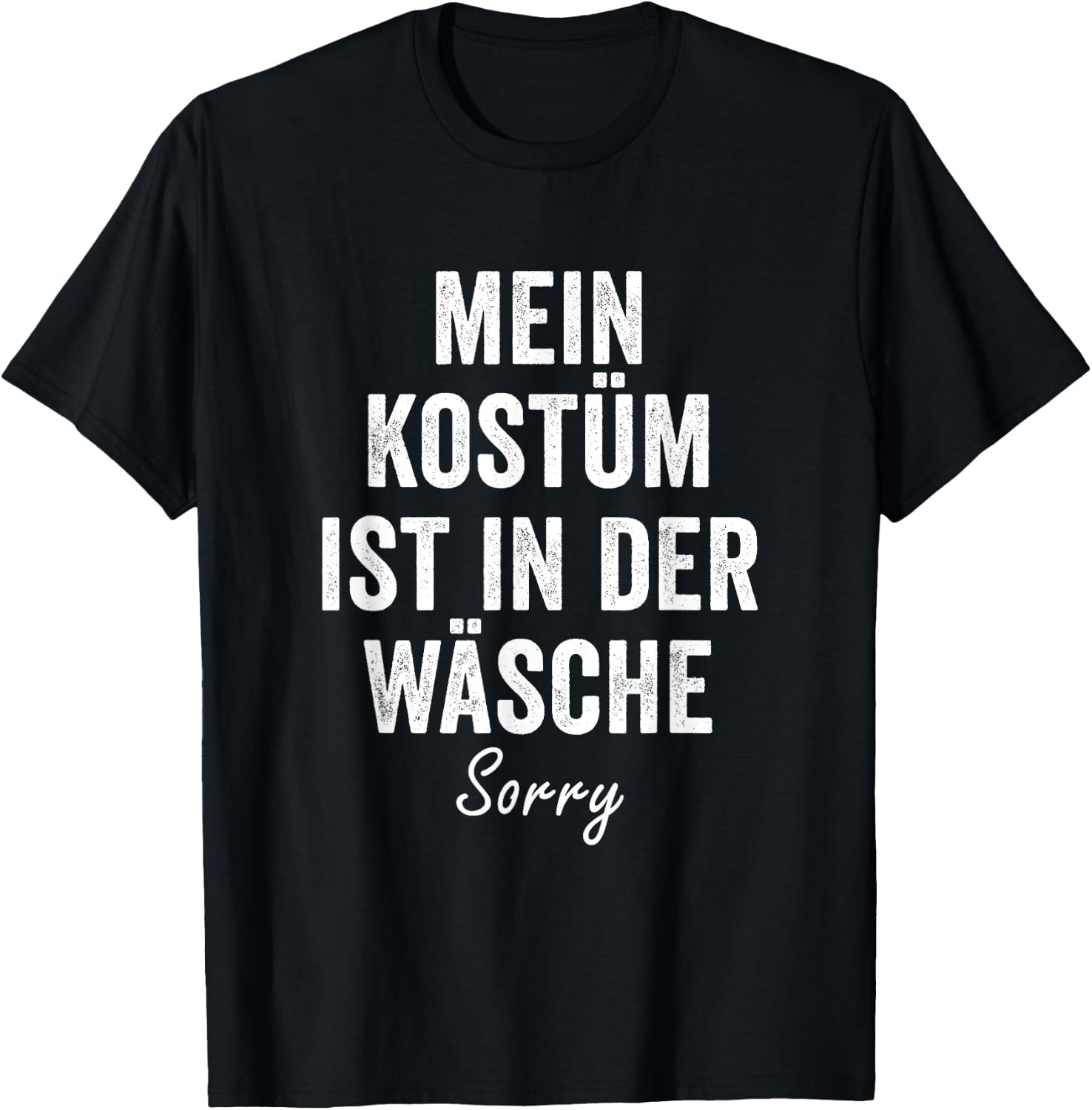 "My Kostume ist in der Wäsche, Sorry" Carnival Costume , black T-Shirt - T-Shirt | Black
