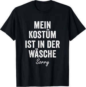 "My Kostume ist in der Wäsche, Sorry" Carnival Costume , black T-Shirt - T-Shirt | Black