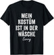 "My Kostume ist in der Wäsche, Sorry" Carnival Costume , black T-Shirt - T-Shirt | Black