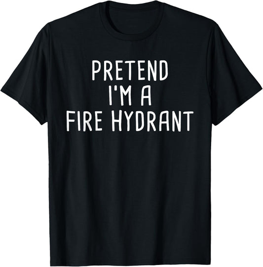 Pretend I'm A Fire Hydrant Halloween Costume T-Shirt - T-Shirt | Black