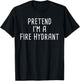 Pretend I'm A Fire Hydrant Halloween Costume T-Shirt - T-Shirt | Black