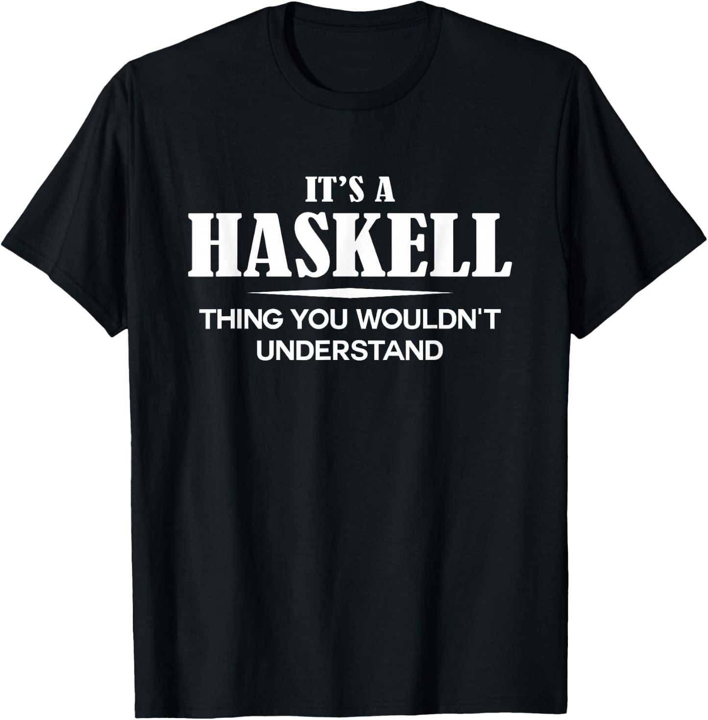 It's A HASKELL Thing You Wouldn't Understand HASKELL Name T-Shirt - T-Shirt | Black