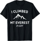 I Climbed Mt Everest Outdoor Hiking Shirt T-Shirt - T-Shirt | Black