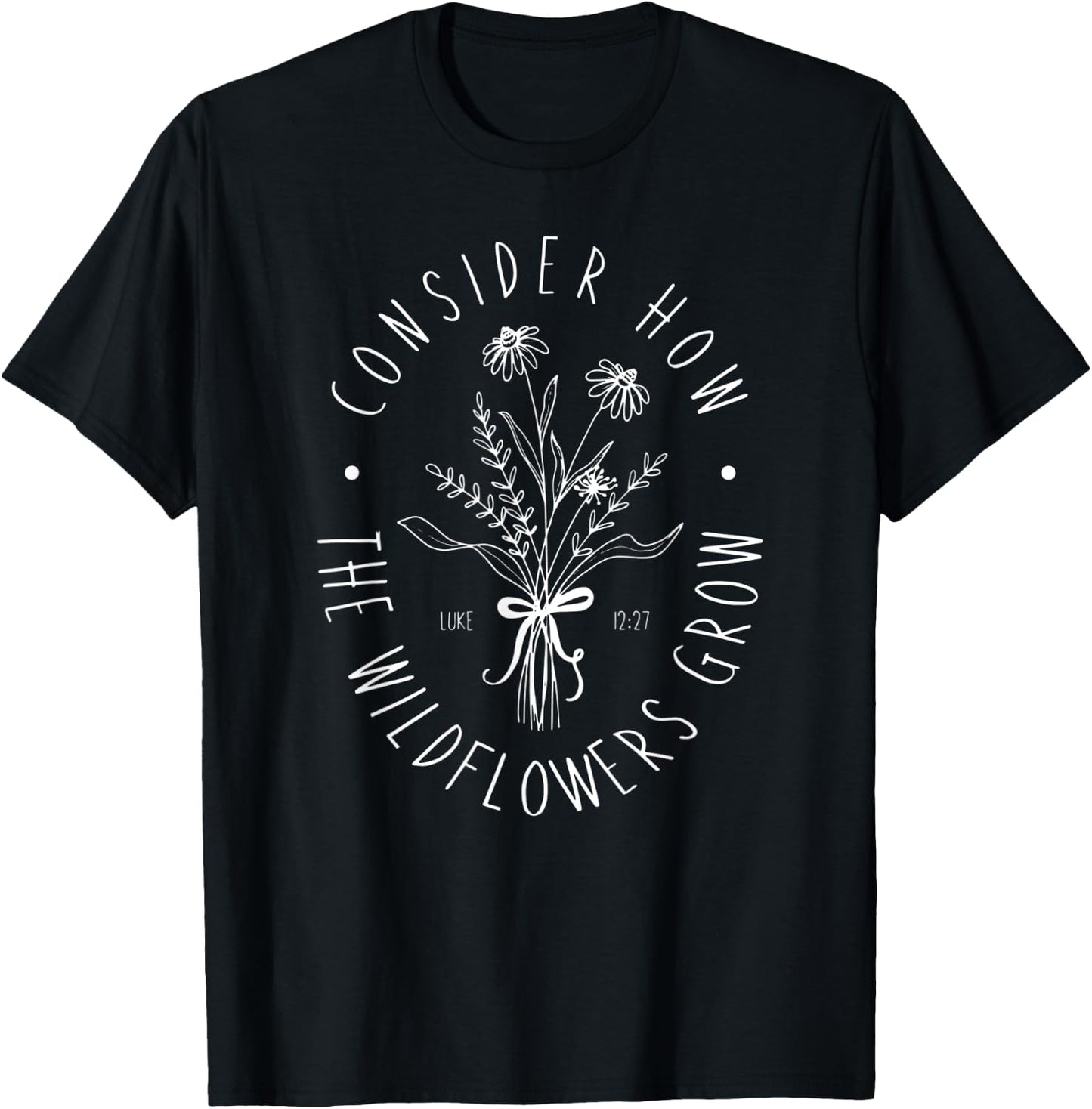 Consider How Wild Flowers Grow T-Shirt - T-Shirt | Black