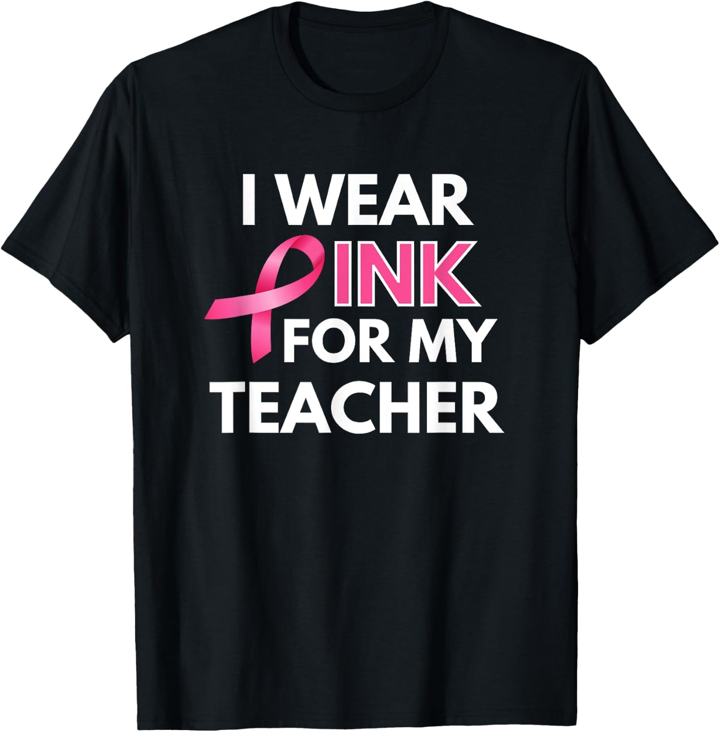 I Wear Pink For My Teacher Breast Cancer Awareness T-Shirt - T-Shirt | Black